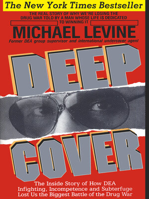 cover image of Deep Cover: the Inside Story of How DEA Infighting, Incompetence and Subterfuge Lost Us the Biggest Battle of the Drug War